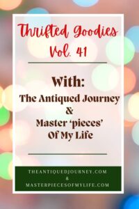 Thrifted Goodies Volume 41 from The Antiqued Journey and Masterpieces of my Life
